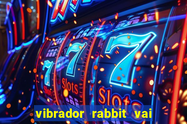 vibrador rabbit vai e vem